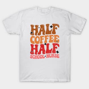 Half Coffee Half School Nurse - Funny Groovy Design For Nurse Students T-Shirt